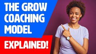 The GROW Coaching Model EXPLAINED!