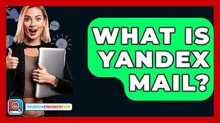 What Is Yandex Mail? - SearchEnginesHub.com