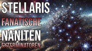 Fanatische Naniten Exterminatoren | Live Let's Play STELLARIS | deutsch