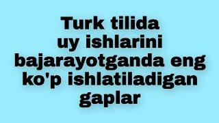 Turk tili\Turk tilida uy ishlarini bajarayotganda eng ko`p ishlatiladigan gaplar\Turkcha lug`at