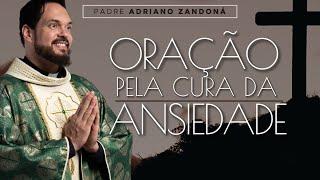 Oração pela cura da Ansiedade - Padre Adriano Zandoná