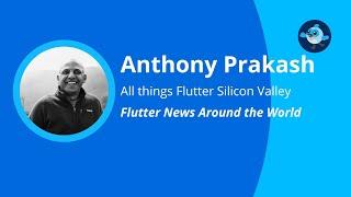 Flutter News by Anthony Prakash - Flutter Silicon Valley Meetup #6