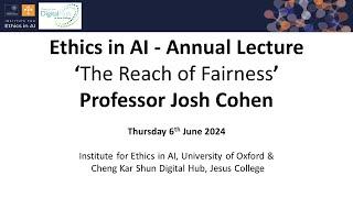 Institute for Ethics in AI - Annual Lecture with Professor Joshua Cohen 'The Reach of Fairness'