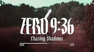 Zero 9:36 - "Chasing Shadows" (Official Audio)