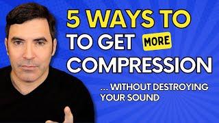 5 Ways to Get MORE Compression (Without Destroying Your Music)