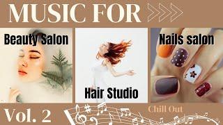 EN - Vol.2 - Music For A Beauty Salon . Music For Hair Studio . Nail Salon Songs [Chill Out]