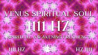 Venus Spiritual Soul ⋁ 1111 HZ Spiritual Awakening Frequency