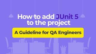 How to add JUnit 5 to the project – A Guideline for QA Engineers