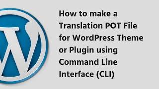 How to make a Translation POT File for WordPress Theme or Plugin using Command Line Interface CLI