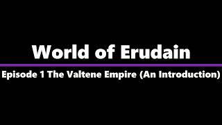 A look at The Valtene Empire (The World of Erudain Ep1)