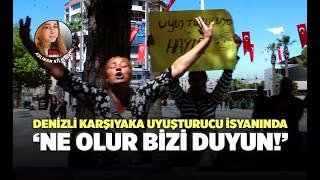 Karşıyaka Uyuşturucu İsyanında “Ne Olur Bizi Duyun!” - Denizli Haberleri - HABERDENİZLİ.COM