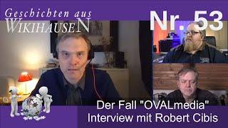 Interview mit Robert Cibis - Der Fall Oval Media | #53 Wikihausen