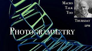 Photogrammetry -  Macro Talk Too #135 - 3/20/25