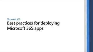 Best practices for deploying Microsoft 365 Apps