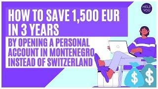 How to save 1,500 EUR in 3 years by opening a personal account in Montenegro instead of Switzerland?