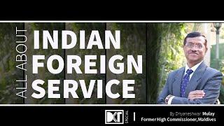 UPSC | All About Indian Foreign Service | भारतीय विदेश सेवा | By Dnyaneshwar Mulay, IFS Batch 1983