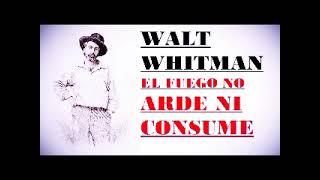 WALT WHITMAN: EL FUEGO NO ARDE NI CONSUME