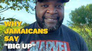 Why do JAMAICANS say BIG UP all the time?