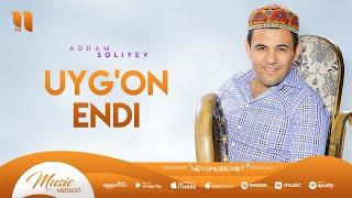 Adham Soliyev - Uyg'on endi (music version)