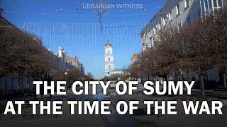 Sumy residents before and after the war City Sumy. Ukrainian witness