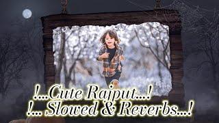 Cute Rajput _(Slowed vs Reverbs)_#BHC lo-fi Music _ Chora Rajput _ Muskan Thakur _ Wo Bhagat.