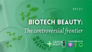 EP121. Biotech beauty, the controversial new frontier