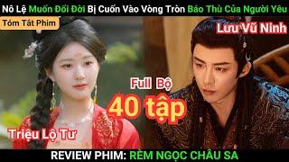 Review Phim: Rèm Ngọc Châu Sa | Full Bộ 40 Tập | Triệu Lộ Tư + Lưu Vũ Ninh | Phim Mới Nhất Tháng 11