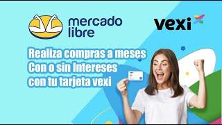 Realizar compras a meses con o sin intereses con VEXI en Mercado Libre