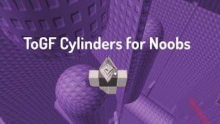 ToGF Cylinders for Noobs