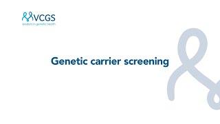 VCGS - What is genetic carrier screening?