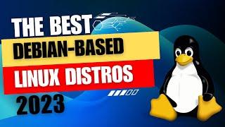 The TOP 5 DEBIAN-BASED LINUX DISTROS (2023)