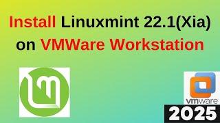 Install Linux Mint 22.1 Xia on VMware Workstation in 10 MINUTES! Step-by-Step Guide | 2025