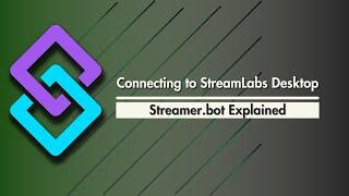 Streamer.bot Explained - Connecting to StreamLabs Desktop