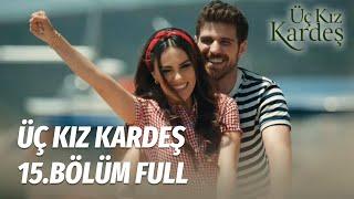 Üç Kız Kardeş 15.Bölüm -  Full Bölüm