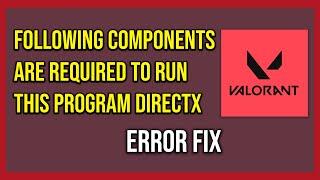 The Following Components Are Required To Run This Program Directx Runtime In Valorant (Tutorial)