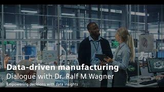 Data-driven manufacturing - Dialogue with Dr. Ralf M Wagner