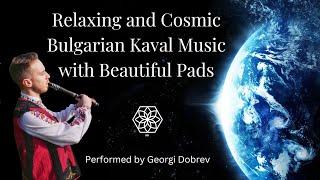 Relaxing, Magical and Cosmic Bulgarian Kaval Music with Beautiful Pads