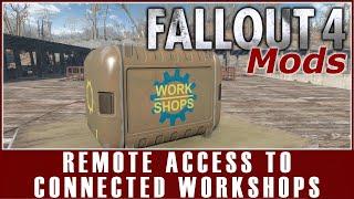 Fallout 4 Mods - Remote Access to Connected Workshops