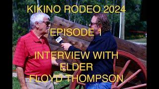 Kikino Rodeo 2024 - Episode 1 - Interview with Elder Floyd Thompson