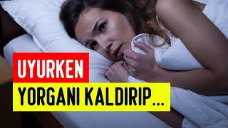 Uyurken Yorganı KALDIRIP .. | İnanılmaz İtiraflar