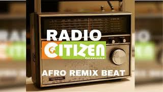 KAMAU MUNYUA - RADIO CITIZEN AFRO BEAT REMIX Prod by dez kuru