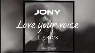 Jony - Love your voice { lyrics }