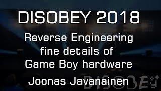 Disobey 2018 - Reverse Engineering fine details of Game Boy hardware - Joonas Javanainen