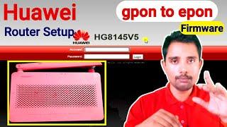 Huawei Router Configuration - HG8145V5 Router Setup - Gpon To Epon Firmware 