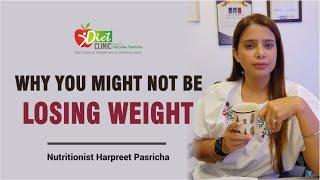 Why You Might Not Be Losing Weight | Nutritionist Harpreet Pasricha