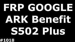 Разблокировка FRP Google ARK Benefit S502 Plus