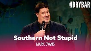 Southern Not Stupid. Mark Evans - Full Special