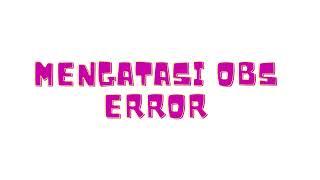 CARA ATASI OBS ERROR!! Failed to initialize video.....