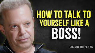 HOW TO TALK TO YOURSELF LIKE A BOSS - Joe Dispenza Motivation