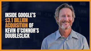 Ep 441 Inside Google’s $3.1 Billion Acquisition of Kevin O’Connor’s DoubleClick